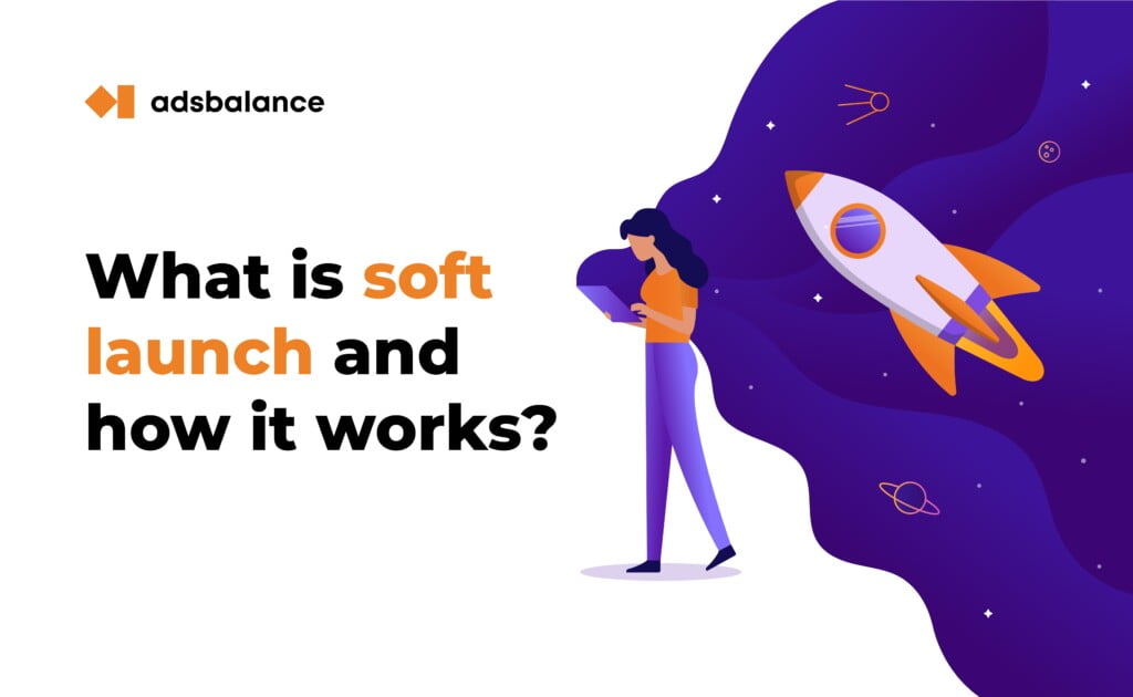 What is soft launch and why do you need it