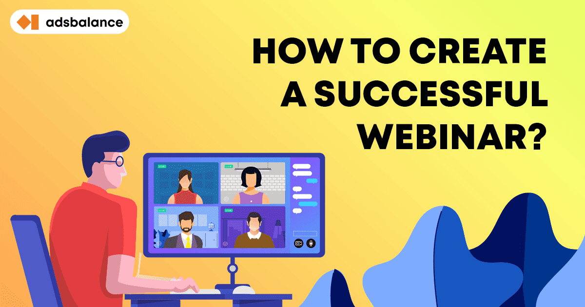 How To Create A Successful Webinar - Adsbalance