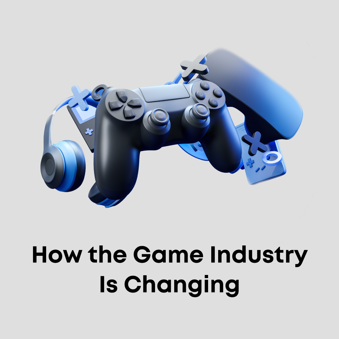 How the Game Industry Is Changing